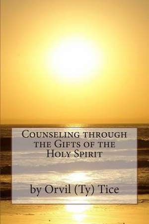 Counseling Through the Gifts of the Holy Spirit de Orvil L. Tice