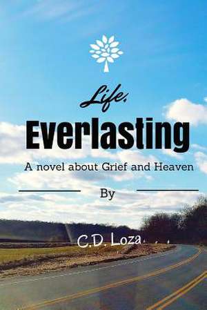 Life, Everlasting de C. D. Loza