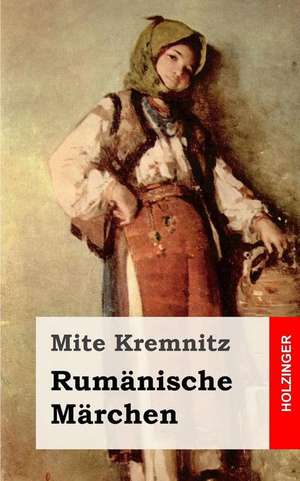 Rumanische Marchen: A Book for Parents and All Whose Lives Touch the Lives of Children de Mite Kremnitz