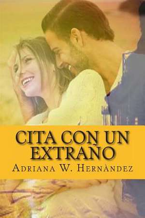 Cita Con Un Extrano de Adriana W. Hernandez