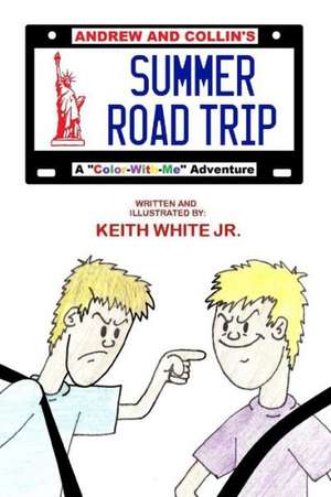 Andrew and Collin's Summer Road Trip: A "Color-With-Me" Adventure de Keith White Jr