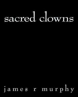 Sacred Clowns de James R. Murphy