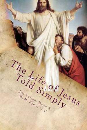 The Life of Jesus Told Simply de Jim Larsen