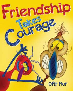 Friendship Takes Courage de Ofir Mor