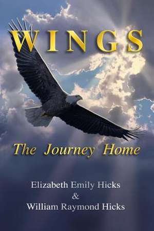 Wings the Journey Home de Elizabeth Emily Hicks