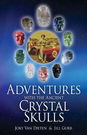 Adventures with the Ancient Crystal Skulls de Joky Van Dieten