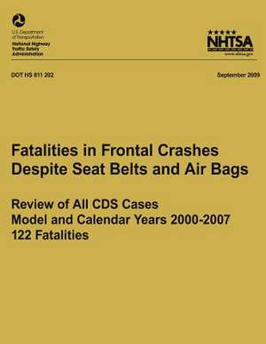 Fatalities in Frontal Crashes Despite Seat Belts and Air Bags ? Review of All CDs Cases ? Model and Calendar Years 2000-2007 ? 122 Fatalities de National Highway Traffic Safety Administ