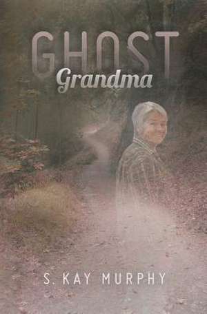 Ghost Grandma de S. Kay Murphy