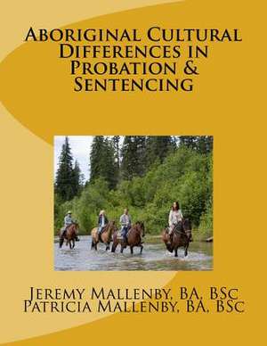 Aboriginal Cultural Differences in Probation & Sentencing de Jeremy Mallenby