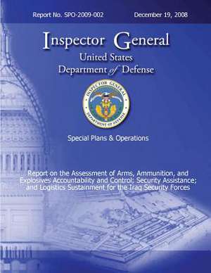 Special Plans & Operations Report No. Spo-2009-002 - Report on the Assessment of the Arms, Ammunition, and Explosives Accountability and Control; Secu de Department Of Defense