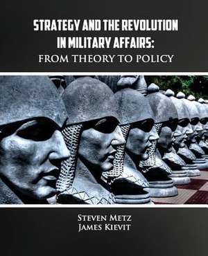 Strategy and the Revolution in Military Affairs de Steven Metz