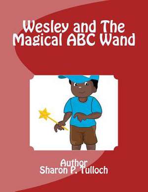 Wesley and the Magical ABC Wand de Sharon Pauline Tulloch