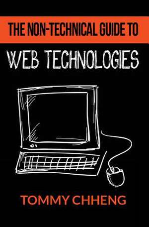 The Non-Technical Guide to Web Technologies de Tommy Chheng