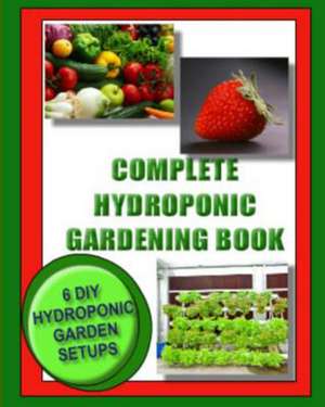 Complete Hydroponic Gardening Book de Kaye Dennan