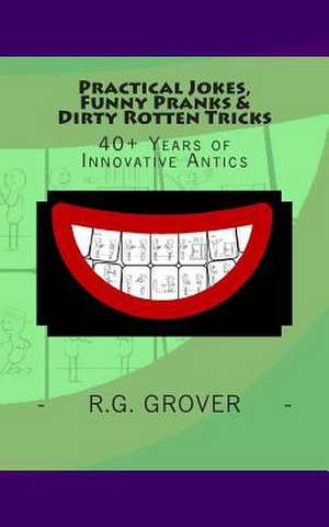 Practical Jokes, Funny Pranks and Dirty Rotten Tricks de R. G. Grover