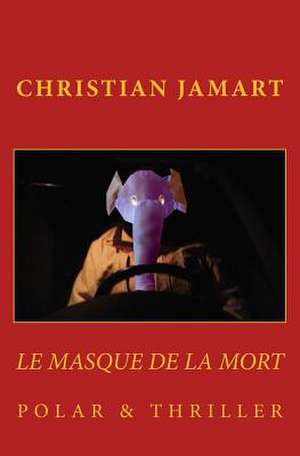 Le Masque de La Mort de Christian Jamart