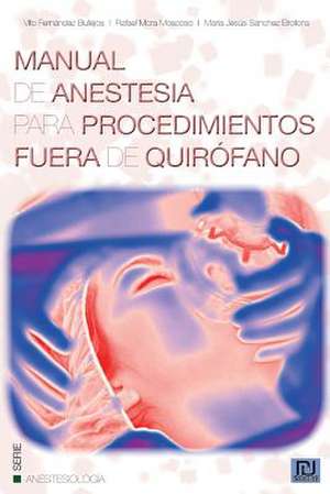 Manual de Anestesia Para Procedimientos Fuera de Quirofano de Vito Fernandez Bullejos