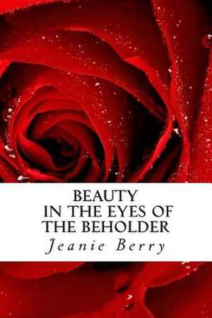 Beauty in the Eyes of the Beholder de Jeanie Berry