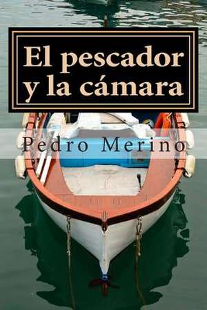 El Pescador y La Camara de Pedro Merino