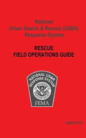 National Urban Search & Rescue (Us&r) Response System Rescue Field Operations Guide de U. S. Department of Homeland Security