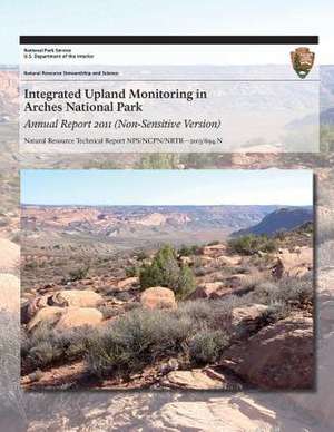 Integrated Upland Monitoring in Arches National Park Annual Report 2011 (Non-Sensitive Version) de National Park Service