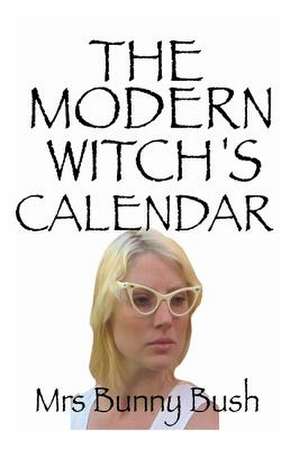 The Modern Witch's Calendar de Mrs Bunny Bush