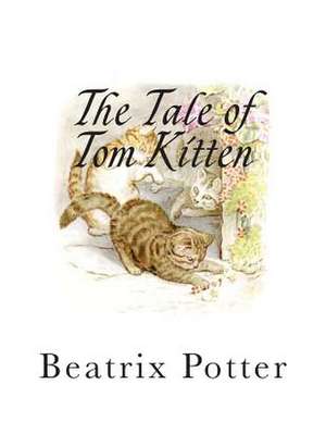 The Tale of Tom Kitten de Beatrix Potter