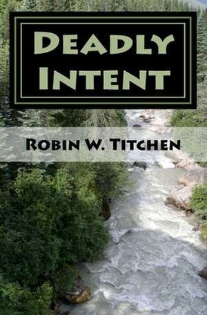 Deadly Intent de Robin W. Titchen