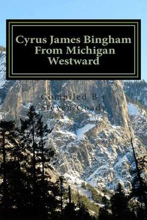 Cyrus James Bingham from Michigan Westward de Steven W. Coady