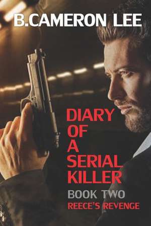 Diary of a Serial Killer 2 - Reece's Revenge de B. Cameron Lee