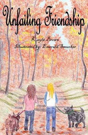 Unfailing Friendship de Kayla J. Brown