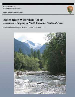 Baker River Watershed Report Landform Mapping at North Cascades National Park de National Park Service