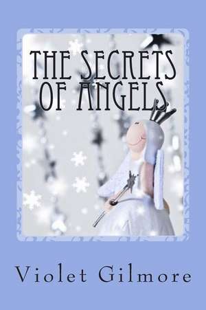 The Secrets of Angels de Violet Gilmore