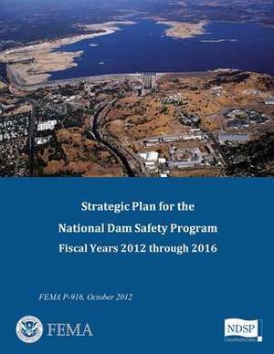 Strategic Plan for the National Dam Safety Program de U. S. Department of Homeland Security