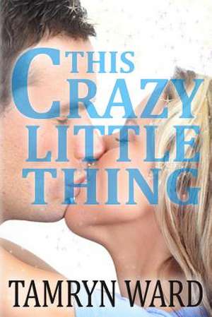 This Crazy Little Thing (a New Adult Romance) de Tamryn Ward