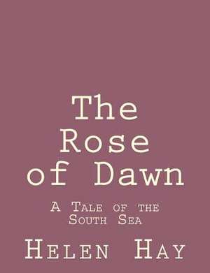 The Rose of Dawn de Helen Hay