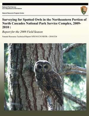 Surveying for Spotted Owls in the Northeastern Portion of North Cascades National Park Service Complex, 2009-2010 de National Park Service