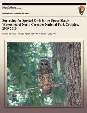 Surveying for Spotted Owls in the Upper Skagit Watershed of North Cascades National Park Complex, 2009-2010 de National Park Service