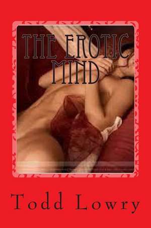 The Erotic Mind de Todd E. Lowry