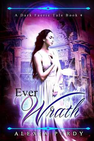 Ever Wrath (a Dark Faerie Tale #4) de Alexia Purdy