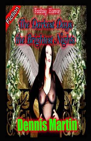 The Darkest Days, the Brightest Nights de Dennis Martin