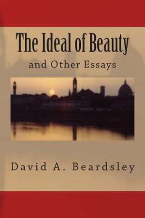 The Ideal of Beauty and Other Essays de David A. Beardsley