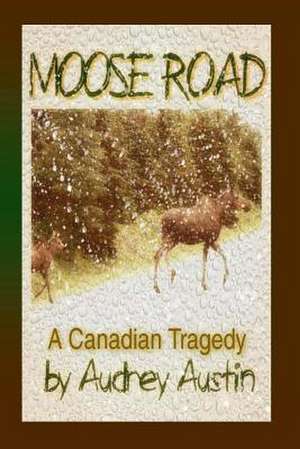 Moose Road, a Canadian Tragedy de Audrey Austin