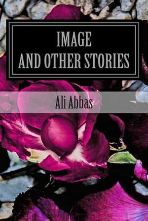 Image and Other Stories de Ali Abbas