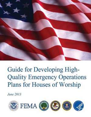 Guide for Developing High-Quality Emergency Operations Plans for Houses of Worship de U. S. Department of Homeland Security