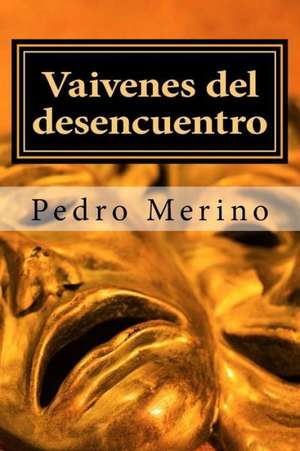 Vaivenes del Desencuentro: Between Passion and Pain de Pedro Merino