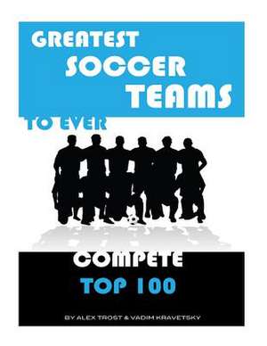 Greatest Soccer Teams to Ever Compete de Alex Trost