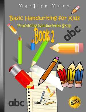 Basic Handwriting for Kids - Practicing Handwritten Skills Book 2 de Marilyn More