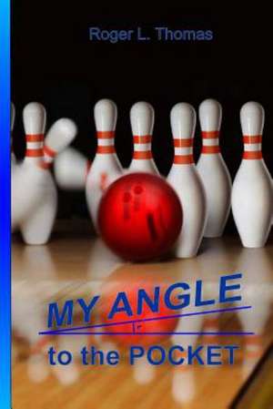 My Angle to the Pocket: A Collection of Comical Poems de Roger L. Thomas