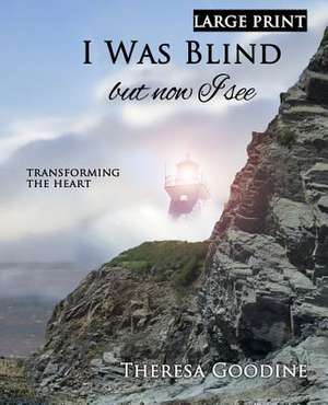 I Was Blind But Now I See - Large Print de Mrs Theresa Goodine